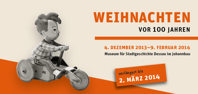 Ausstellung »Weihnachten vor 100 Jahren«, Museum für Stadtgeschichte Dessau, 4.12.2013 bis 2.3.2014
