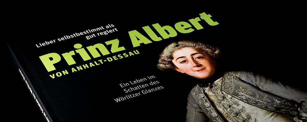 Lieber selbstbestimmt als gut regiert: Prinz Albert von Anhalt-Dessau